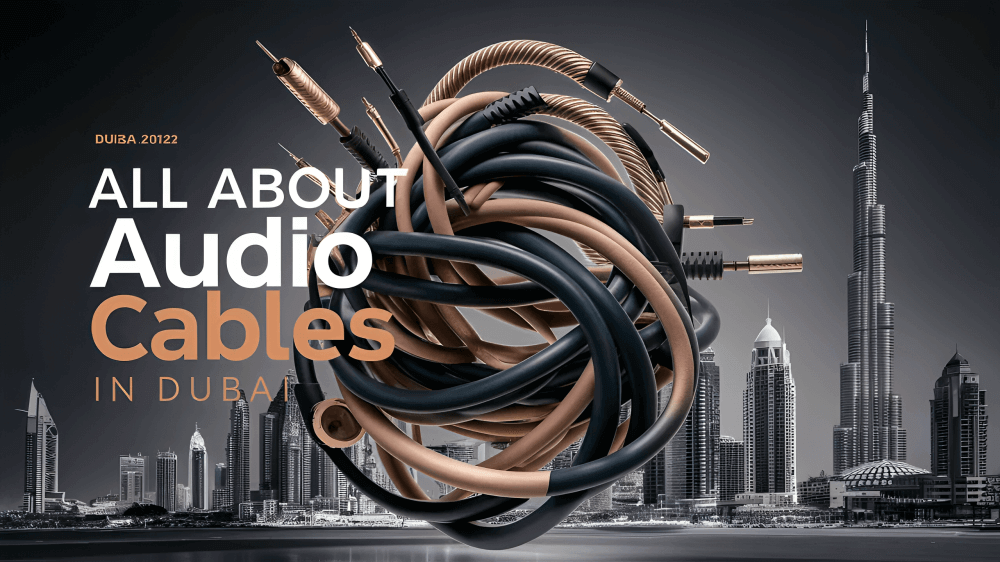 All About Audio Cables in Dubai
