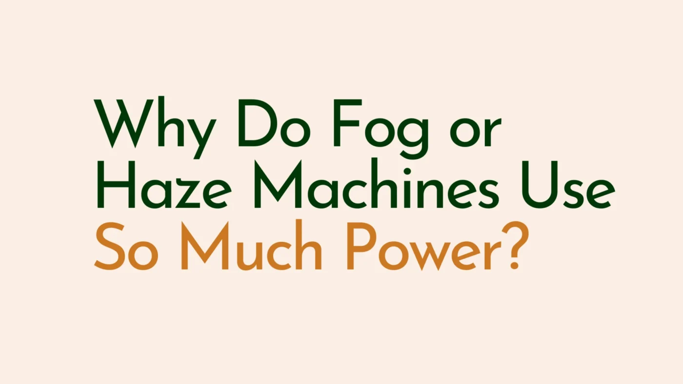 Why Do Fog or Haze Machines Use So Much Power?